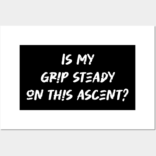 Is my grip steady on this ascent - Rock Climbing Lover Wall Art by BenTee